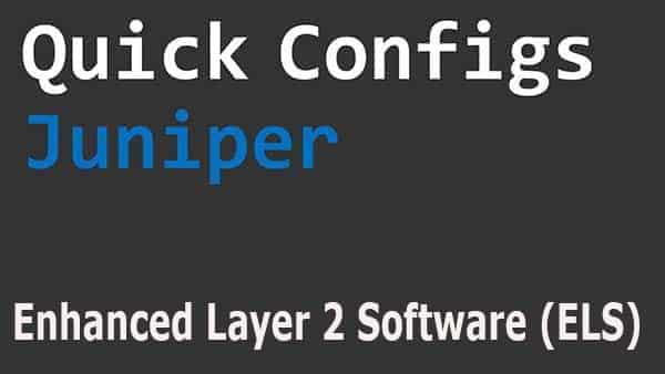 [Juniper] Enhanced Layer 2 Software (ELS)