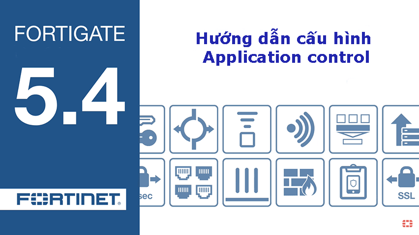[FortiOS 5.4] Hướng dẫn cấu hình Application control