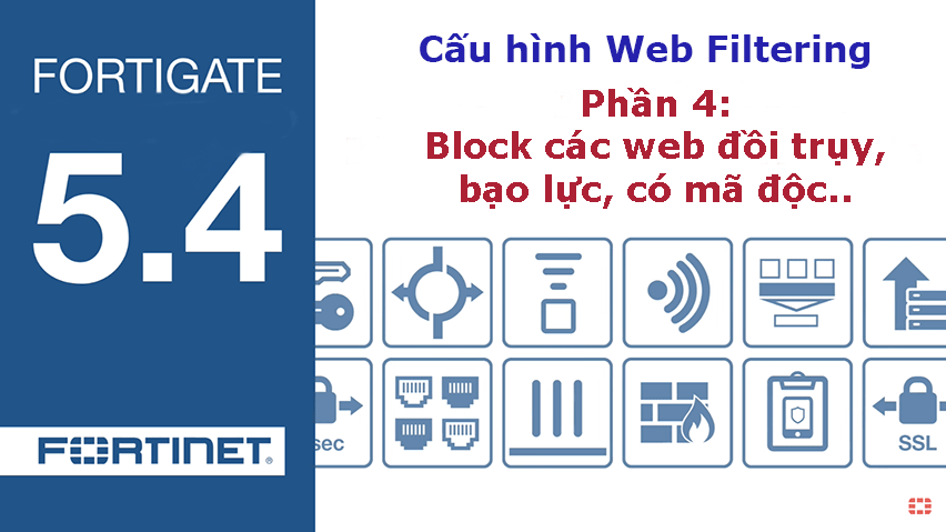 [FortiOS 5.4] Cấu hình Web Filtering - Block các web bằng FortiGuard Web Filtering