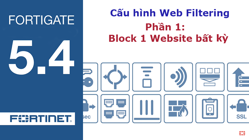 [FortiOS 5.4] Cấu hình Web Filtering - Block 1 website (Facebook, Youtube...)