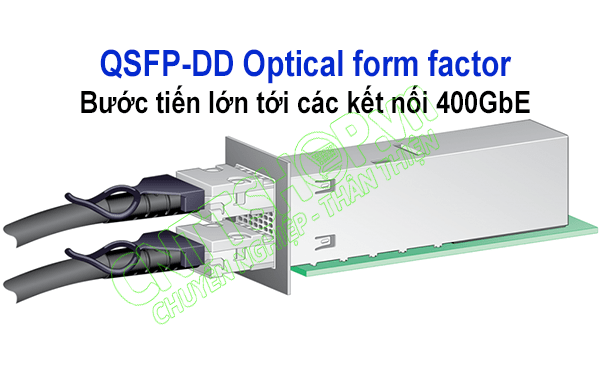 QSFP-DD Optical Form Factor: Bước tiến lớn tới kết nối 400GbE QSFP-DD Optical Form Factor: Bước tiến lớn tới kết nối 400GbE