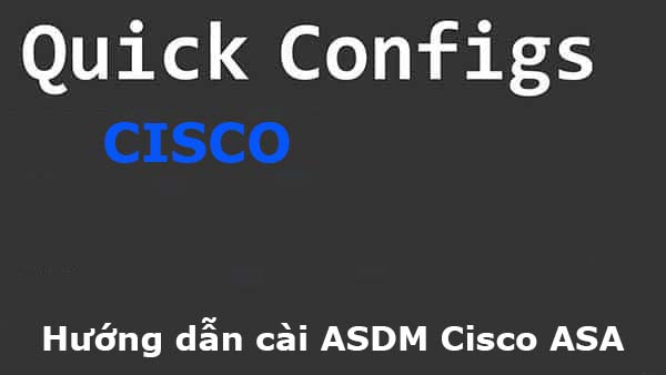 [Cisco] Hướng dẫn cài ASDM Cisco ASA