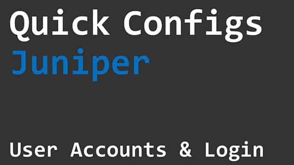 [Juniper] Tạo User Account trên Switch hoặc Router Juniper chạy Junos OS