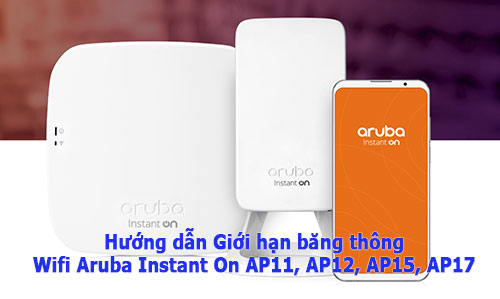 Cấu hình giới hạn Bandwidth Aruba AP11, AP12, AP15, AP17 Cấu hình giới hạn Bandwidth Aruba AP11, AP12, AP15, AP17