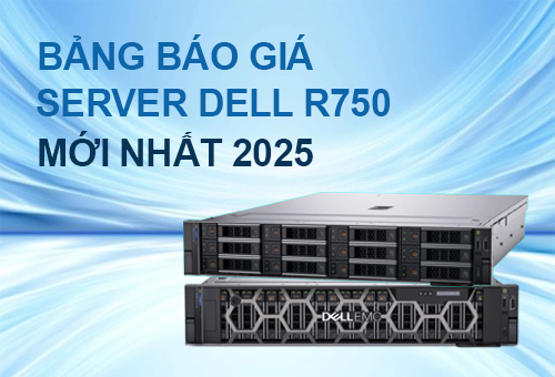Bảng báo giá máy chủ Dell R750 ưu đãi nhất hiện nay Bảng báo giá máy chủ Dell R750 ưu đãi nhất hiện nay