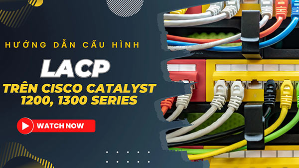 Hướng dẫn cấu hình LACP trên Switch Cisco C1200 C1300 Series
