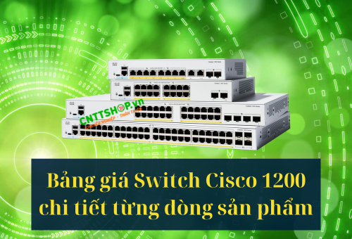 Bảng giá Switch Cisco Catalyst 1200 mới nhất 2025 【ĐẦY ĐỦ TẤT CẢ】 Bảng giá Switch Cisco Catalyst 1200 mới nhất 2025 【ĐẦY ĐỦ TẤT CẢ】