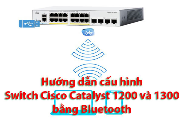 Cấu hình switch Cisco Catalyst 1200 hoặc 1300 bằng Bluetooth