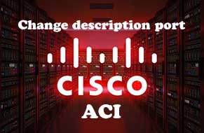 Hướng dẫn đổi mô tả cổng Cisco ACI, change description port Cisco APIC