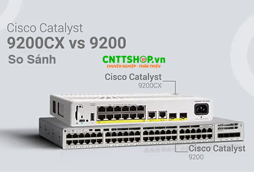So sánh Switch Cisco Catalyst 9200 Với Cisco Catalyst 9200CX So sánh Switch Cisco Catalyst 9200 Với Cisco Catalyst 9200CX