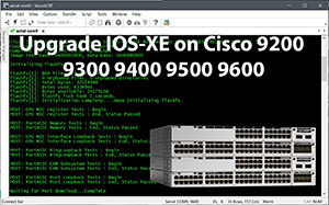 Hướng dẫn Upgrade IOS Switch Cisco Catalyst 3850, 9200, 9300, 9400, 9500, 9600
