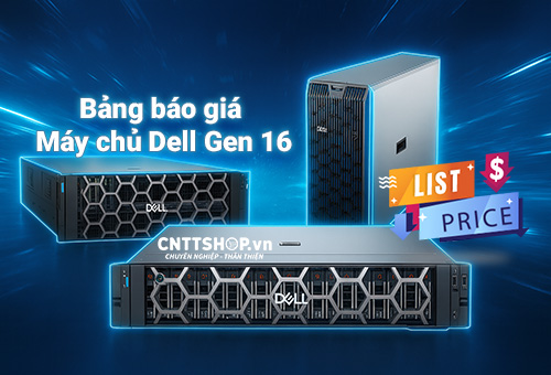 Bảng báo giá Máy chủ Dell Gen 16 cập nhật tháng 8/2025 Bảng báo giá Máy chủ Dell Gen 16 cập nhật tháng 8/2025