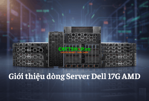 Giới thiệu dòng Server Dell 17G AMD đến từ thương hiệu DELL EMC