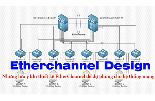 EtherChannel Design - Những lưu ý khi thiết kế EtherChannel