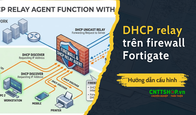 Hướng dẫn cấu hình DHCP Relay trên firewall Fortigate