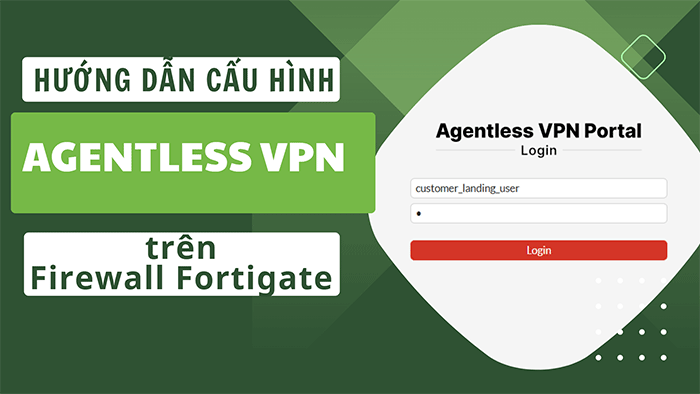 Hướng dẫn cấu hình Agentless VPN trên firewall Fortigate Hướng dẫn cấu hình Agentless VPN trên firewall Fortigate