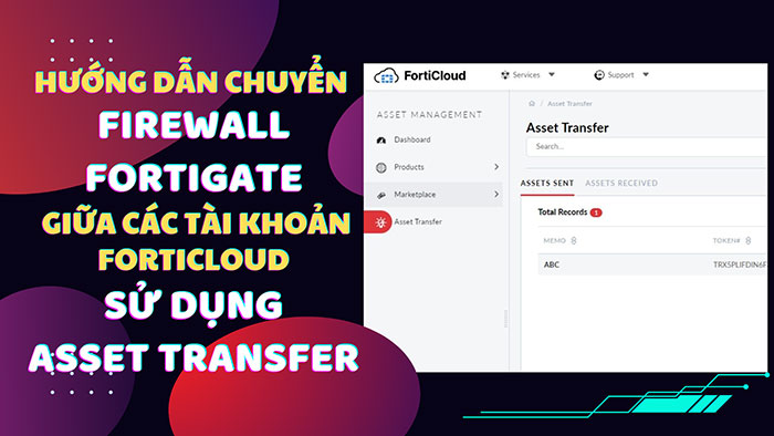 Hướng dẫn chuyển Firewall Fortigate sang tài khoản FortiCloud khác