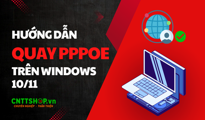 Hướng dẫn quay PPPoE trên Windows 10/11