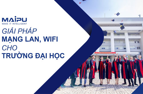 Giải pháp mạng LAN, WIFI Maipu cho Trường Đại học
