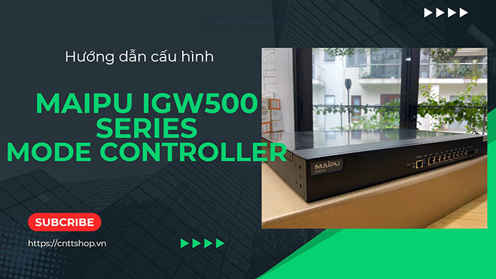 Hướng dẫn cấu hình Gateway Maipu IGW500 Series mode Controller và Wifi Maipu Hướng dẫn cấu hình Gateway Maipu IGW500 Series mode Controller và Wifi Maipu