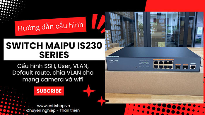 Hướng dẫn cấu hình Switch Maipu IS230 Series Hướng dẫn cấu hình Switch Maipu IS230 Series