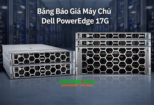 Bảng Báo Giá Máy Chủ DELL 17G Mới Nhất - Nhà Phân Phối | Đại Lý