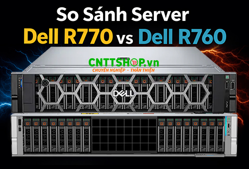 So sánh máy chủ Dell R770 và server R760 chi tiết từng góc cạnh