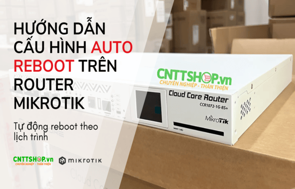 Hướng dẫn cấu hình Auto reboot trên router Mikrotik