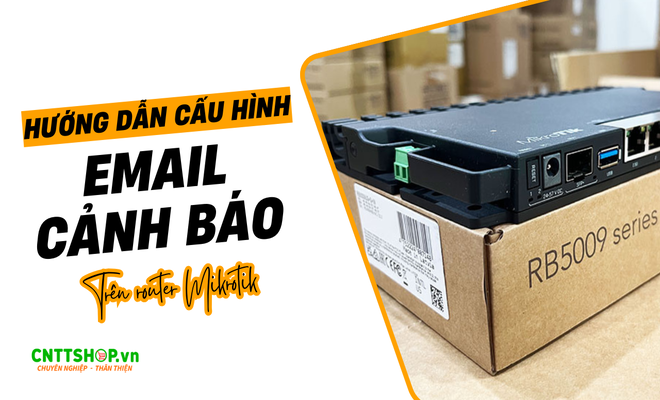 Hướng dẫn cấu hình email cảnh báo trên router Mikrotik