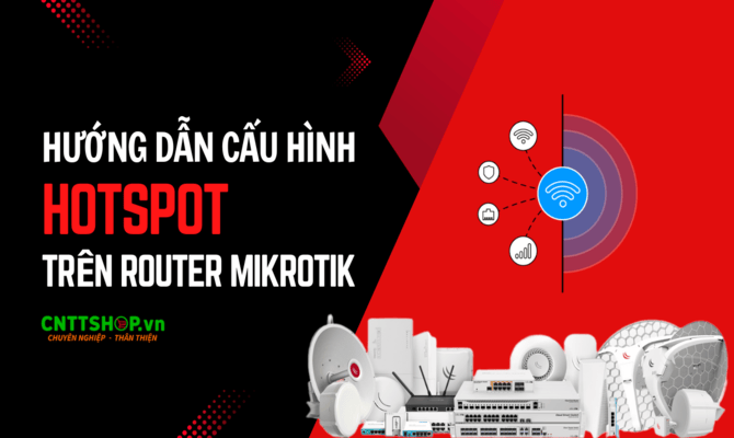 Hướng dẫn cấu hình Hotspot trên router Mikrotik Hướng dẫn cấu hình Hotspot trên router Mikrotik