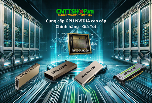 Mua GPU NVIDIA cao cấp ở đâu? Phân phối chính hãng, giá tốt tại CNTTShop