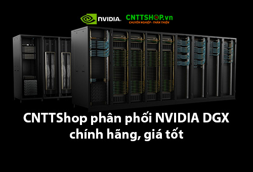 CNTTShop - Phân phối máy chủ trí tuệ nhân tạo NVIDIA DGX chính hãng, giá tốt CNTTShop - Phân phối máy chủ trí tuệ nhân tạo NVIDIA DGX chính hãng, giá tốt