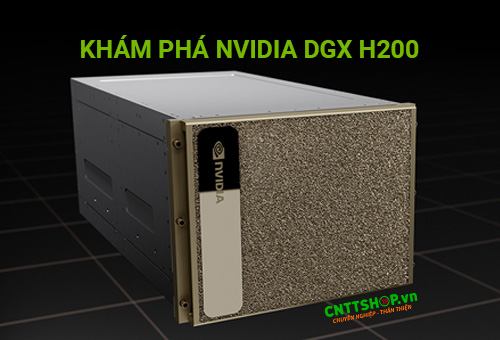 Giới thiệu hệ thống máy chủ DGX H200: Sức Mạnh Mới Cho Ứng Dụng Trí Tuệ Nhân Tạo