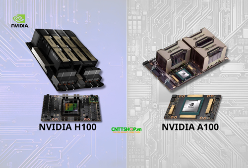 So sánh GPU NVIDIA A100 và H100 – Đâu là lựa chọn tối ưu