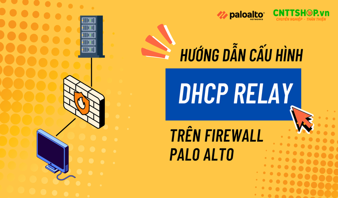 Hướng dẫn cấu hình DHCP Relay trên firewall Palo Alto