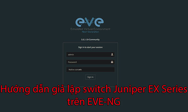 Hướng dẫn giả lập Switch Juniper EX trên EVE-NG (vJunos Switch) Hướng dẫn giả lập Switch Juniper EX trên EVE-NG (vJunos Switch)