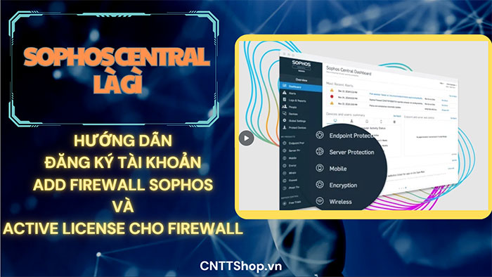 Hướng dẫn đăng ký và kích hoạt License Firewall Sophos trên Sophos Central