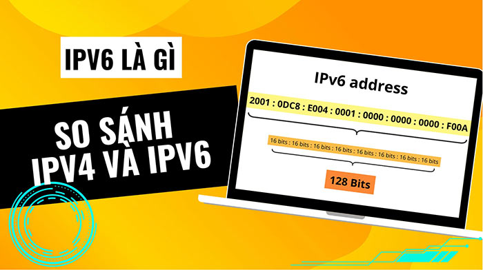 Địa chỉ IPv6 là gì? So sánh IPv4 và IPv6
