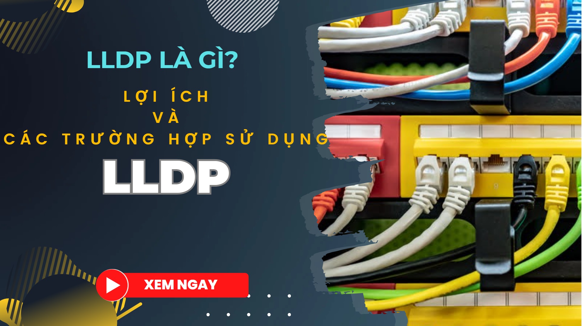 LLDP là gì? Lợi ích, trường hợp sử dụng và cách cấu hình LLDP