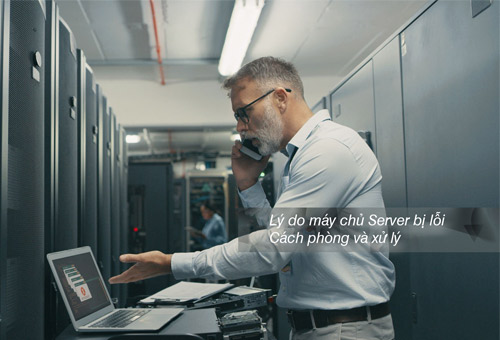 Lý do máy chủ bị lỗi, cách phòng tránh và khắc phục khi xảy ra sự cố