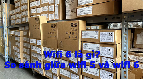 Wifi 6 là gì? So sánh Wifi 5 và Wifi 6