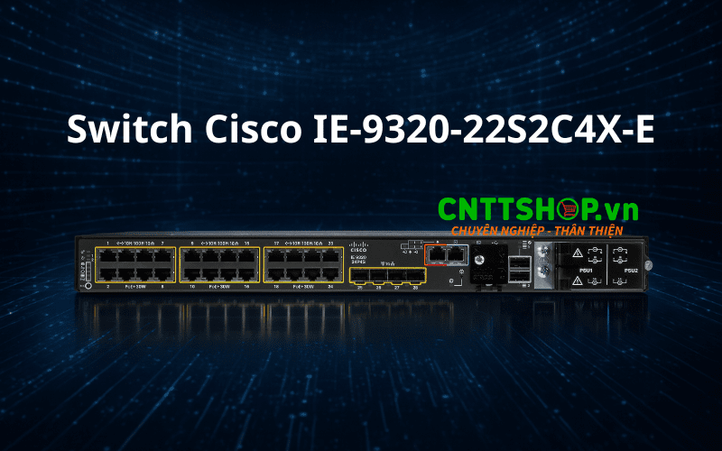 Giới thiệu tổng quan về Switch Cisco IE-9320-22S2C4X-E