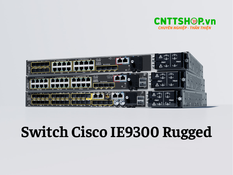 Giới thiệu về Switch Cisco Catalyst IE9300 Rugged Series