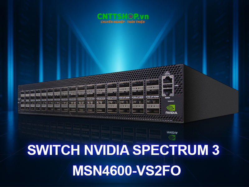 Swith NVIDIA Spectrum-3 SN4600 MSN4600-VS2FO hiệu năng cao