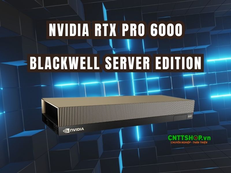 Giới thiệu NVIDIA RTX PRO 6000 Blackwell Server Edition