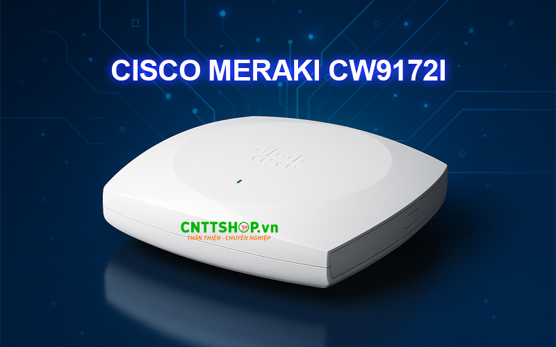 Giới thiệu WiFi 7 Cisco Meraki CW9172I