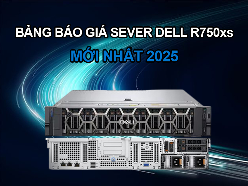 Bảng báo giá máy chủ Dell R750 