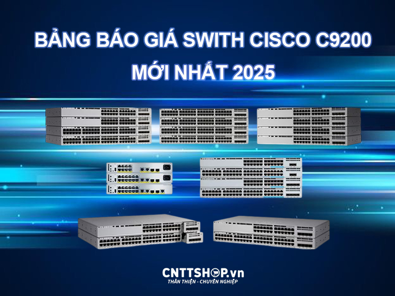 Bảng báo giá Switch Cisco C9200 mới nhất năm 2025