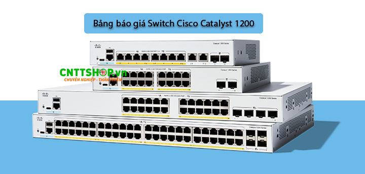 Báng báo giá Switch Cisco Catalyst 1200 mới nhất 2024