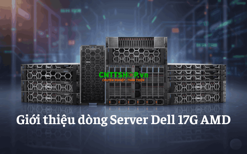 Giới thiệu dòng Server Dell 17G AMD là gì